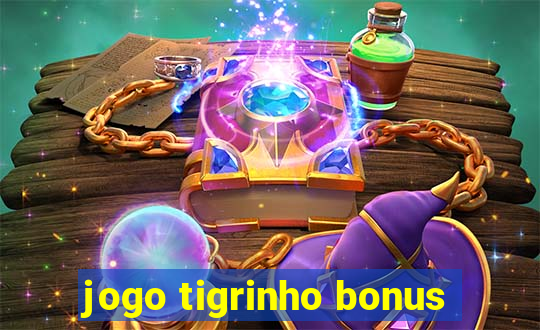 jogo tigrinho bonus